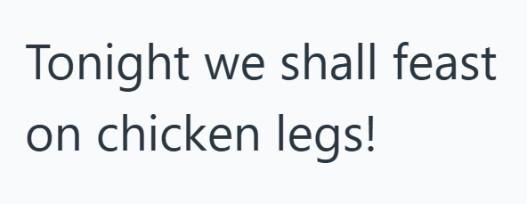 Tonight we shall feast on chicken legs!