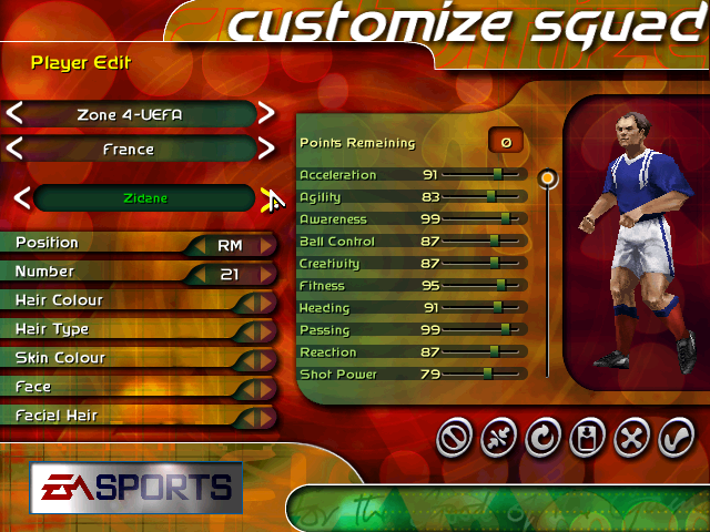 < < Player Edit Zone 4-UEFA France customize squad Zidane k Points Remaining Acceleration Agility 91 83 Awareness 99 Position RM Ball Control 87 Number Creativity 87 21 Fitness 95 Hair Colour Heading 91 Hair Type Passing 99 Skin Colour Reaction 87 Shot Power 79 Face Facial Hair EASPORTS