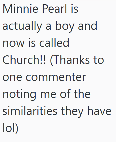 Minnie Pearl is actually a boy and now is called Church!! (Thanks to one commenter noting me of the similarities they have lol)