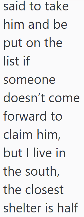 said to take him and be put on the list if someone doesn't come forward to claim him, but I live in the south, the closest shelter is half