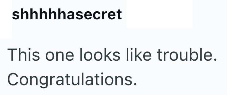 shhhhhasecret This one looks like trouble. Congratulations.