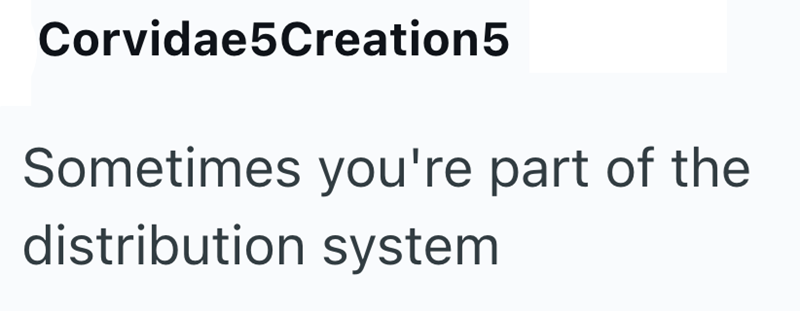 Corvidae5Creation5 Sometimes you're part of the distribution system