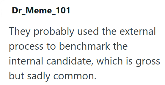Dr_Meme_101 They probably used the external process to benchmark the internal candidate, which is gross but sadly common.