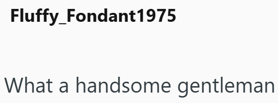 Fluffy_Fondant1975 What a handsome gentleman