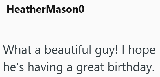 Heather Mason0 What a beautiful guy! I hope he's having a great birthday.