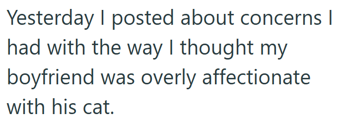 Yesterday I posted about concerns I had with the way I thought my boyfriend was overly affectionate with his cat.