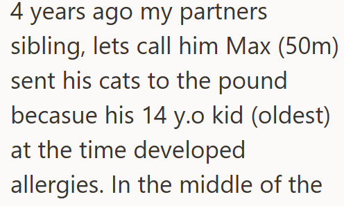 4 years ago my partners sibling, lets call him Max (50m) sent his cats to the pound becasue his 14 y.o kid (oldest) at the time developed allergies. In the middle of the