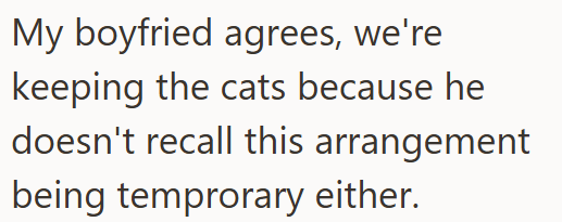 My boyfried agrees, we're keeping the cats because he doesn't recall this arrangement being temprorary either.