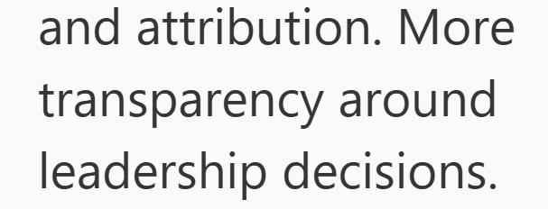 and attribution. More transparency around leadership decisions.