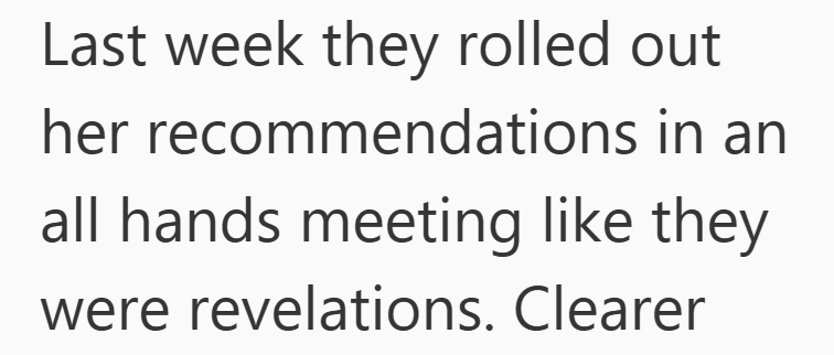 Last week they rolled out her recommendations in an all hands meeting like they were revelations. Clearer