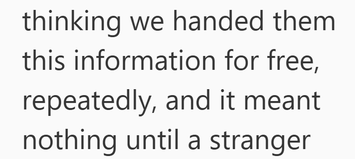 thinking we handed them this information for free, repeatedly, and it meant nothing until a stranger
