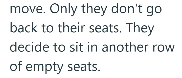 move. Only they don't go back to their seats. They decide to sit in another row of empty seats.
