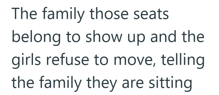 The family those seats belong to show up and the girls refuse to move, telling the family they are sitting