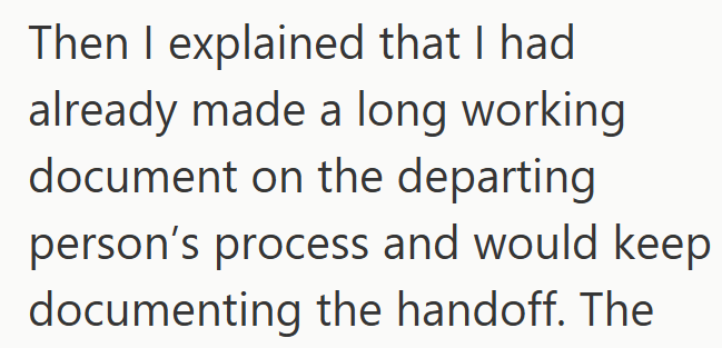 Then I explained that I had already made a long working document on the departing person's process and would keep documenting the handoff. The