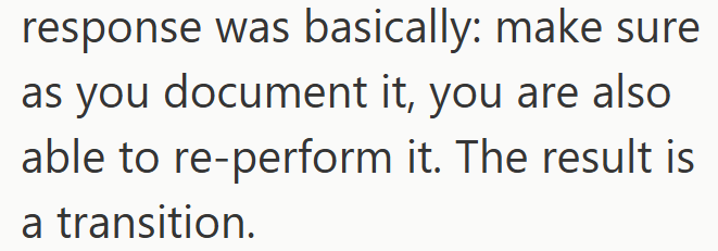 response was basically: make sure as you document it, you are also able to re-perform it. The result is a transition.