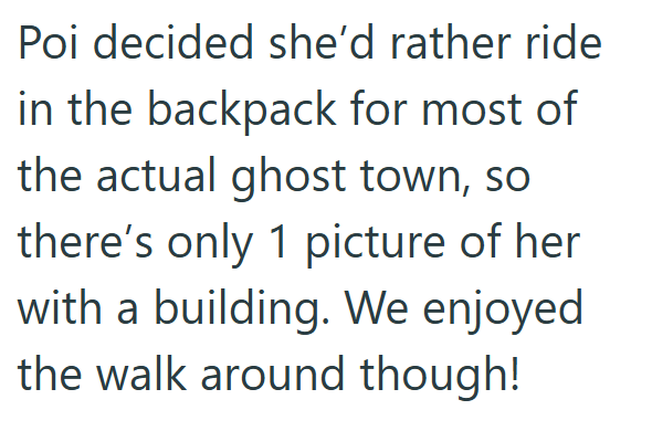 Poi decided she'd rather ride in the backpack for most of the actual ghost town, so there's only 1 picture of her with a building. We enjoyed the walk around though!