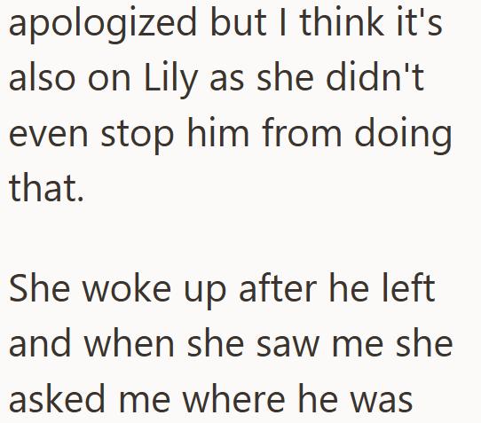 apologized but I think it's also on Lily as she didn't even stop him from doing that. She woke up after he left and when she saw me she asked me where he was