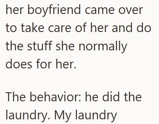 her boyfriend came over to take care of her and do the stuff she normally does for her. The behavior: he did the laundry. My laundry