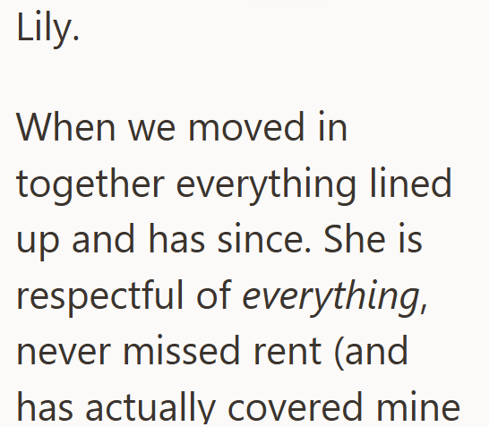 Lily. When we moved in together everything lined up and has since. She is respectful of everything, never missed rent (and has actually covered mine