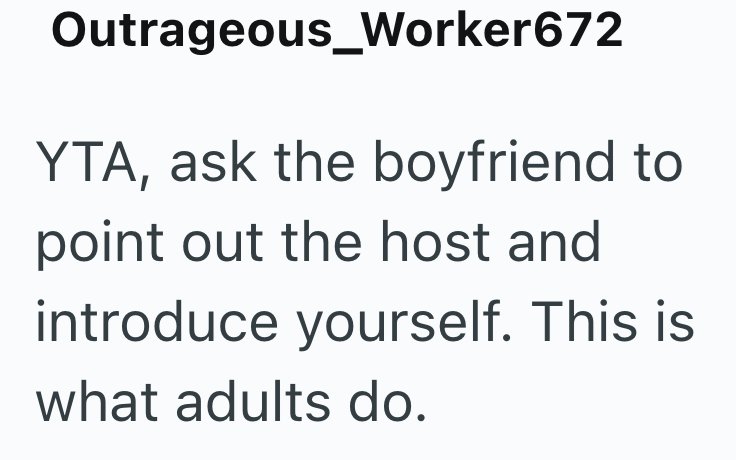 Outrageous_Worker672 YTA, ask the boyfriend to point out the host and introduce yourself. This is what adults do.