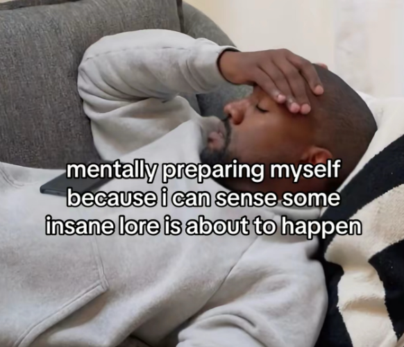 mentally preparing myself because i can sense some insane lore is about to happen
