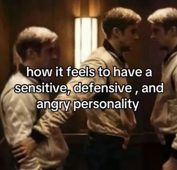 how it feels to have a sensitive, defensive, and angry personality