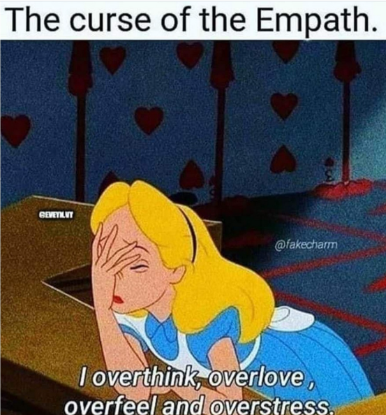 The curse of the Empath. GEVETILUT @fakecharm I overthink, overlove, overfeel and overstress.