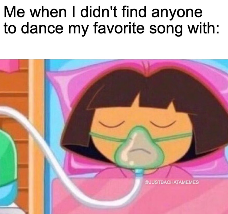 Me when I didn't find anyone to dance my favorite song with: @JUSTBACHATAMEMES