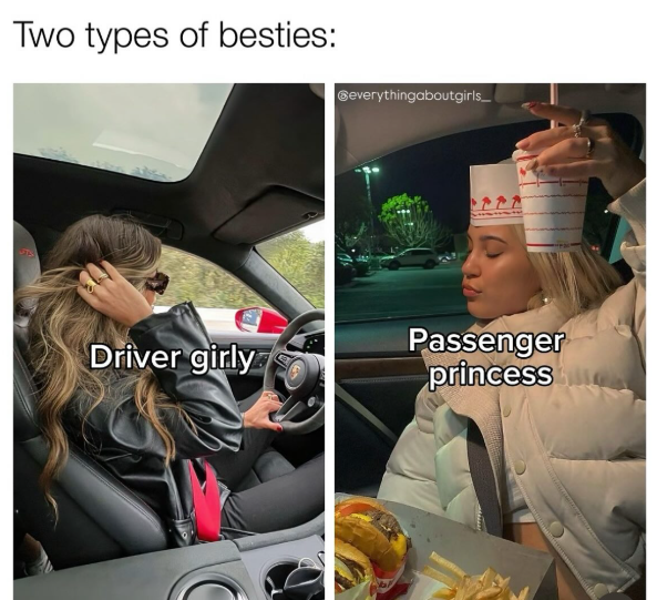 Two types of besties: Geverythingaboutgirls_ Driver girly Passenger princess