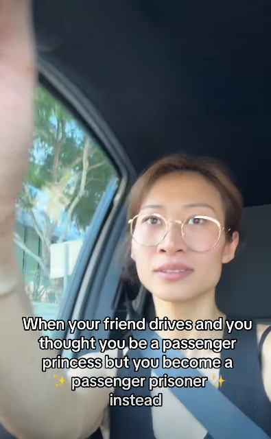 When your friend drives and you thought you be a passenger princess but you become a passenger prisoner instead