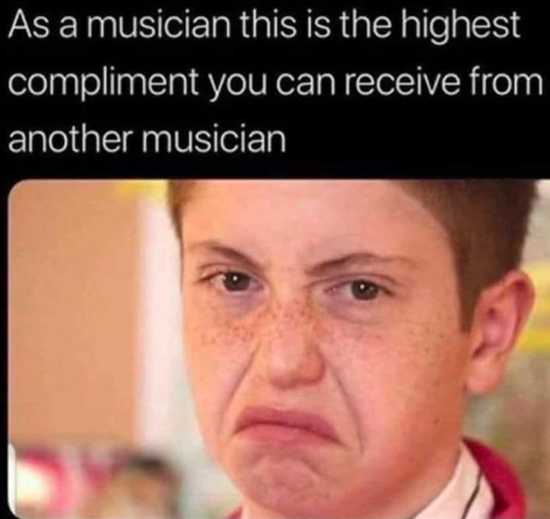 As a musician this is the highest compliment you can receive from another musician