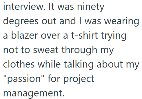 interview. It was ninety degrees out and I was wearing a blazer over a t-shirt trying not to sweat through my clothes while talking about my "passion" for project management.