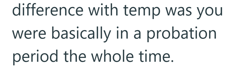 difference with temp was you were basically in a probation period the whole time.