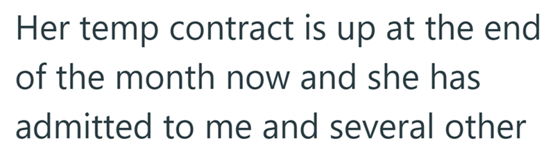 Her temp contract is up at the end of the month now and she has admitted to me and several other