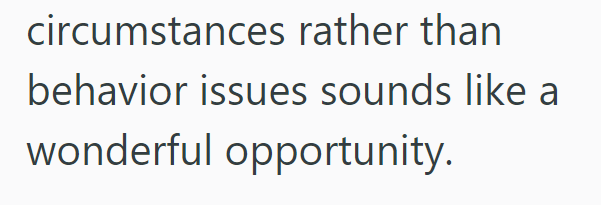 circumstances rather than behavior issues sounds like a wonderful opportunity.