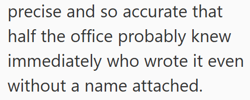 precise and so accurate that half the office probably knew immediately who wrote it even without a name attached.