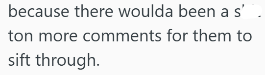 because there woulda been a s' ton more comments for them to sift through.