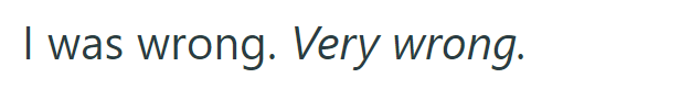 I was wrong. Very wrong.