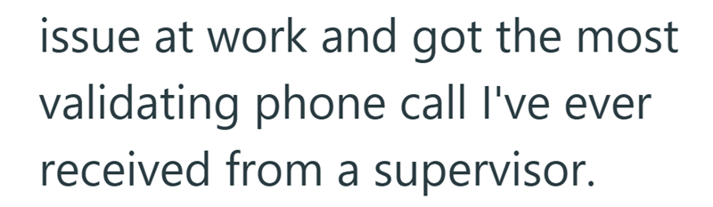 issue at work and got the most validating phone call I've ever received from a supervisor.