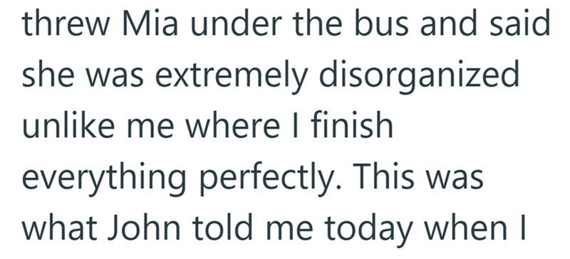 threw Mia under the bus and said she was extremely disorganized unlike me where I finish everything perfectly. This was what John told me today when I