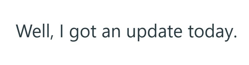 Well, I got an update today.