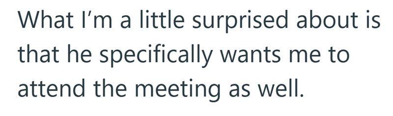 What I'm a little surprised about is that he specifically wants me to attend the meeting as well.