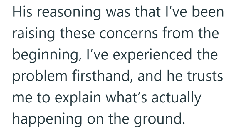 His reasoning was that I've been raising these concerns from the beginning, I've experienced the problem firsthand, and he trusts me to explain what's actually happening on the ground.
