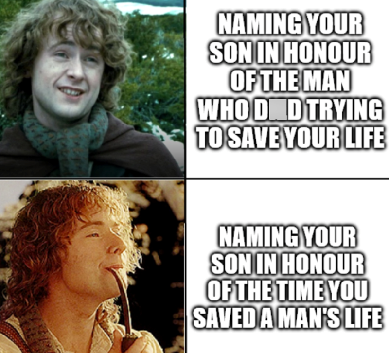 NAMING YOUR SON IN HONOUR OF THE MAN WHO DND TRYING TO SAVE YOUR LIFE NAMING YOUR SON IN HONOUR OF THE TIME YOU SAVED A MAN'S LIFE