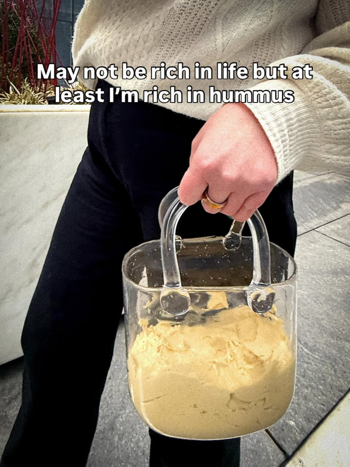 May not be rich in life but at least I'm rich in hummus