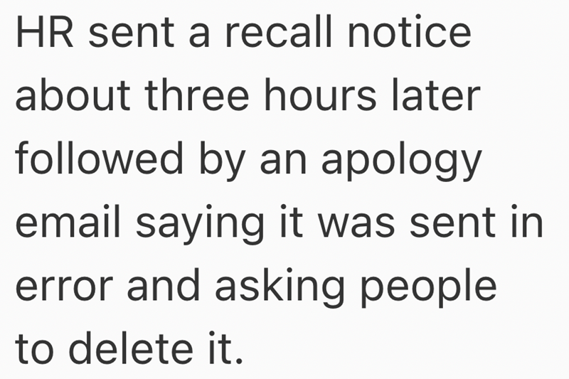 HR sent a recall notice about three hours later followed by an apology email saying it was sent in error and asking people to delete it.