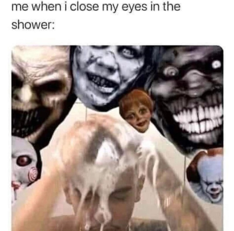 me when i close my eyes in the shower: