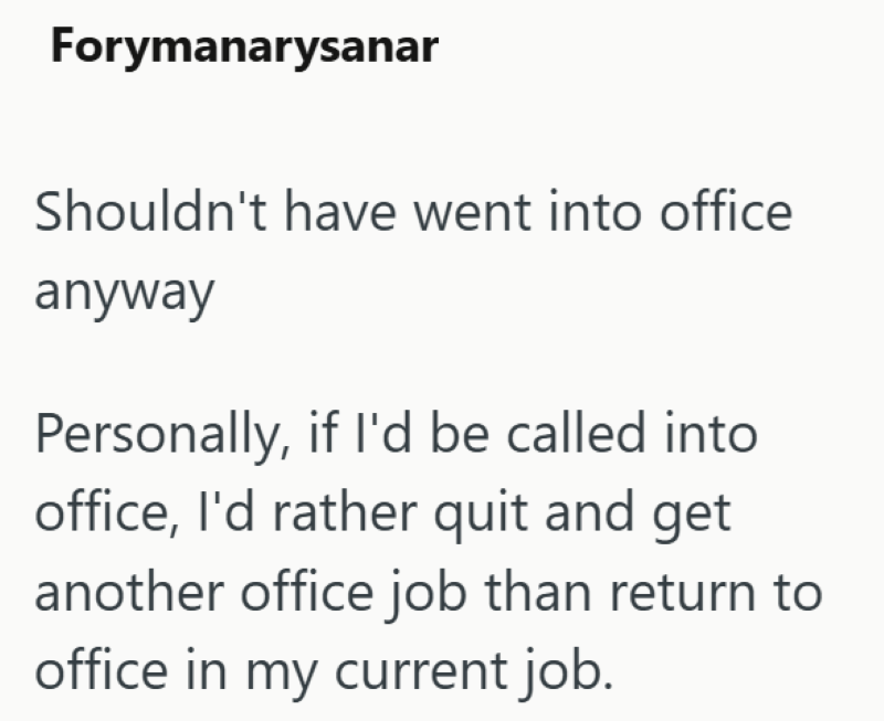Forymanarysanar Shouldn't have went into office anyway Personally, if I'd be called into office, I'd rather quit and get another office job than return to office in my current job.