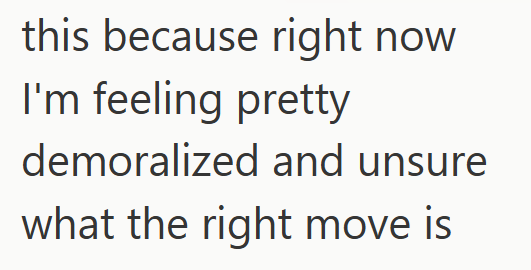 this because right now I'm feeling pretty demoralized and unsure what the right move is