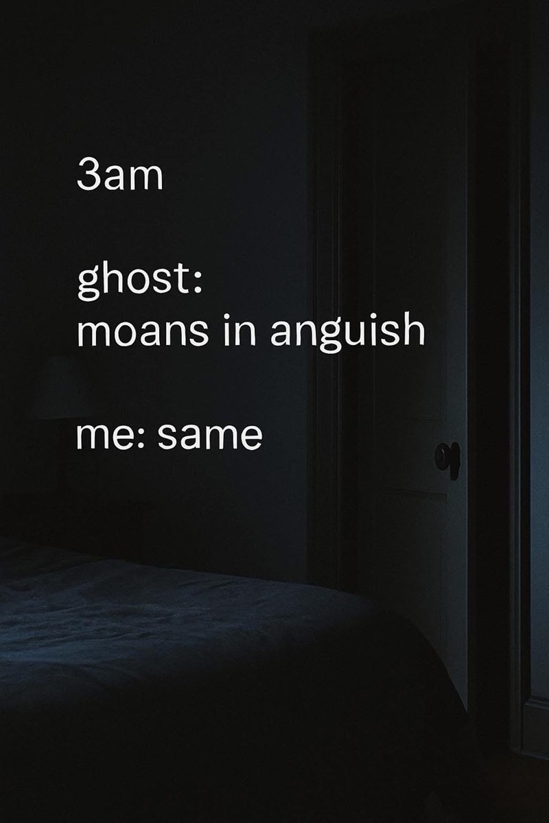 3am ghost: moans in anguish me: same